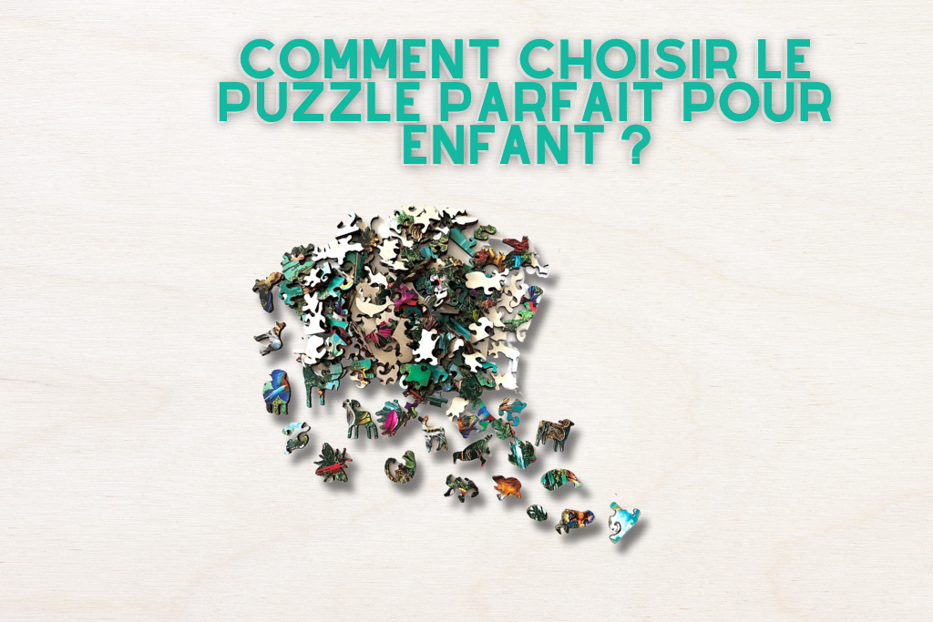 Le guide complet pour choisir le puzzle parfait pour vos enfants !