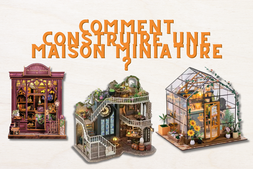 Comment construire une maison miniature ?
